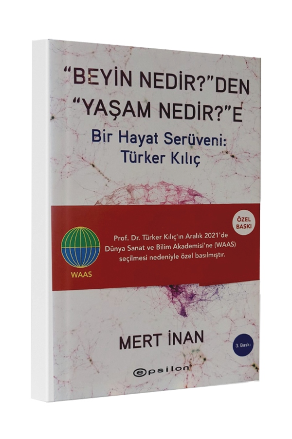 "BEYİN NEDİR?"DEN <br/> "YAŞAM NEDİR?"E <br/>Bir Hayat Serüveni: <br/>Türker Kılıç