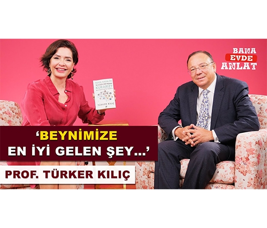 PROF. TÜRKER KILIÇ | BANA EVDE ANLAT